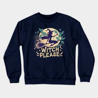 witch please Crewneck Sweatshirt